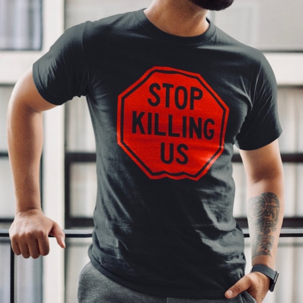 Brand new “ Stop Killing us “ tee